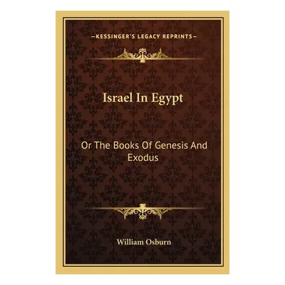 "Israel In Egypt: Or The Books Of Genesis And Exodus" - "" ("Osburn William")