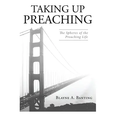 "Taking Up Preaching" - "" ("Banting Blayne A.")