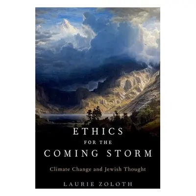 "Ethics for the Coming Storm: Climate Change and Jewish Thought" - "" ("Zoloth Laurie")