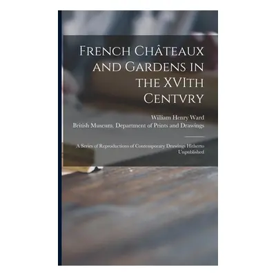 "French Chteaux and Gardens in the XVIth Centvry: a Series of Reproductions of Contemporary Draw