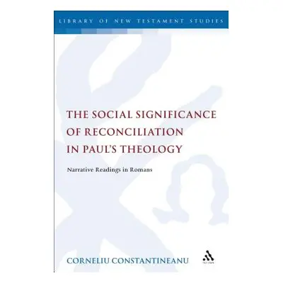 "The Social Significance of Reconciliation in Paul's Theology: Narrative Readings in Romans" - "