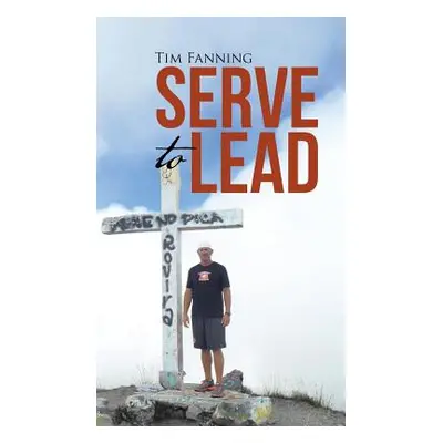 "Serve to Lead" - "" ("Fanning Tim")