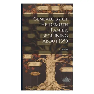 "Genealogy of the Demuth Family, Beginning About 1650" - "" ("Mueller Th")