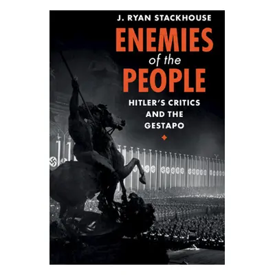 "Enemies of the People: Hitler's Critics and the Gestapo" - "" ("Stackhouse J. Ryan")