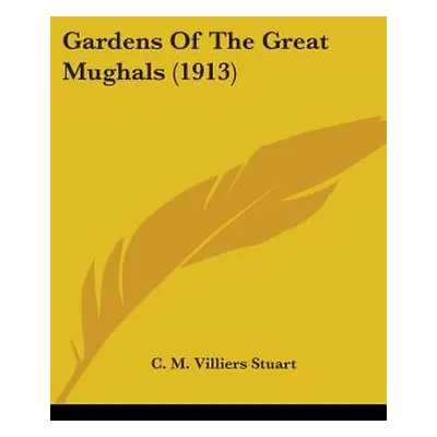 "Gardens Of The Great Mughals (1913)" - "" ("Stuart C. M. Villiers")