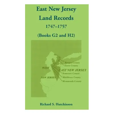 "East New Jersey Land Records, 1747-1757 (Books G2 and H2)" - "" ("Hutchinson Richard S.")