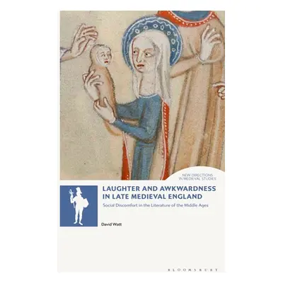 "Laughter and Awkwardness in Late Medieval England: Social Discomfort in the Literature of the M