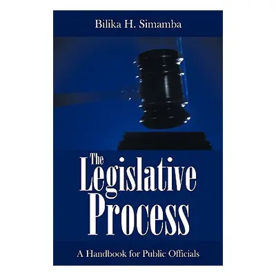 "The Legislative Process: A Handbook for Public Officials" - "" ("Simamba Bilika H.")