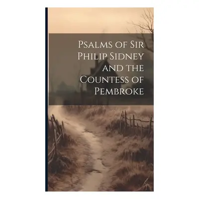 "Psalms of Sir Philip Sidney and the Countess of Pembroke" - "" ("Anonymous")