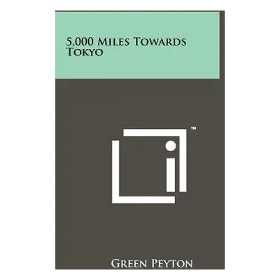 "5,000 Miles Towards Tokyo" - "" ("Peyton Green")