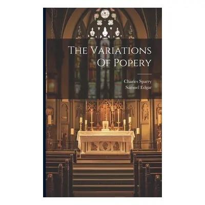 "The Variations Of Popery" - "" ("Edgar Samuel")