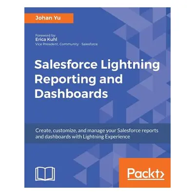 "Salesforce Lightning Reporting and Dashboards: Create, customize, and manage your Salesforce re