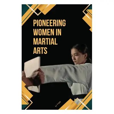 "Pioneering Women in Martial Arts" - "" ("T'An Li")