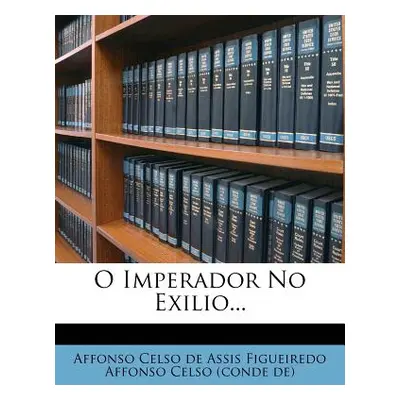 "O Imperador No Exilio..." - "" ("Affonso Celso De Assis Figueiredo Affons")