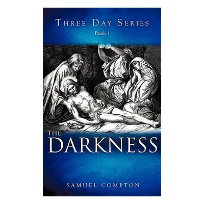 "Three Day Series Book 1 The Darkness" - "" ("Compton Samuel")