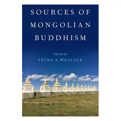 "Sources of Mongolian Buddhism" - "" ("Wallace Vesna A.")