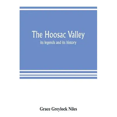 "The Hoosac Valley: its legends and its history" - "" ("Greylock Niles Grace")