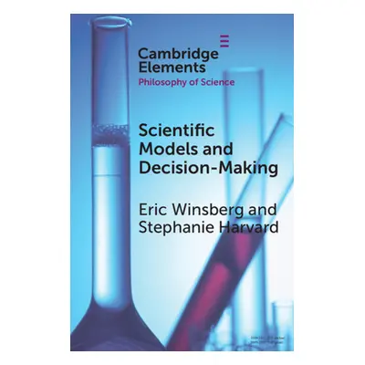 "Scientific Models and Decision Making" - "" ("Winsberg Eric")