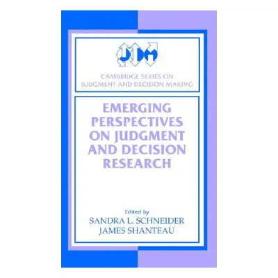 "Emerging Perspectives on Judgment and Decision Research" - "" ("Schneider Sandra L.")