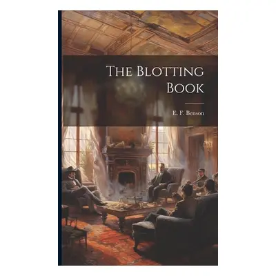 "The Blotting Book" - "" ("Benson E. F.")