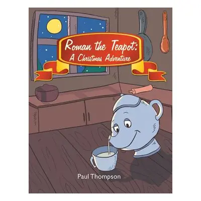 "Roman the Teapot: A Christmas Adventure" - "" ("Thompson Paul")