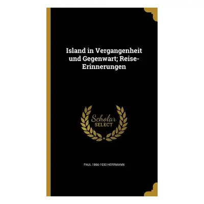 "Island in Vergangenheit und Gegenwart; Reise-Erinnerungen" - "" ("Herrmann Paul 1866-1930")