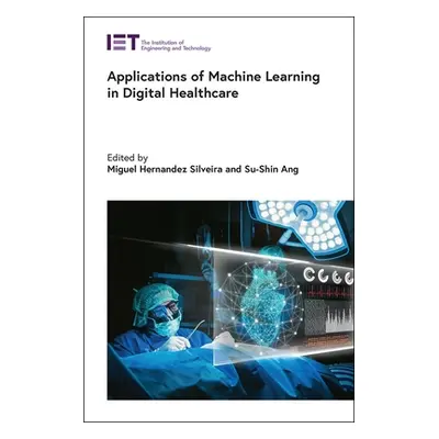 "Applications of Machine Learning in Digital Healthcare" - "" ("Hernandez Silveira Miguel")