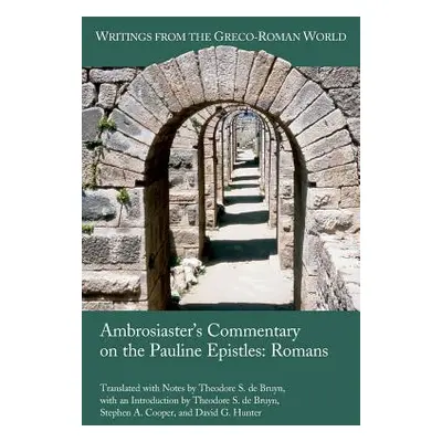 "Ambrosiaster's Commentary on the Pauline Epistles: Romans" - "" ("de Bruyn Theodore S.")