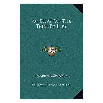 "An Essay On The Trial By Jury" - "" ("Spooner Lysander")