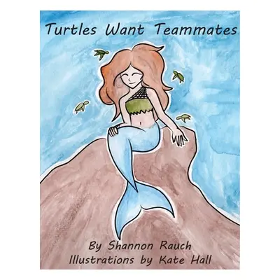 "Turtles Want Teammates" - "" ("Rauch Shannon Dawn")