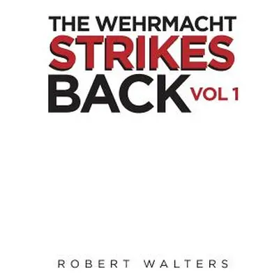 "The Wehrmacht Strikes Back" - "" ("Walters Robert")