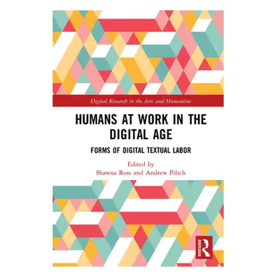 "Humans at Work in the Digital Age: Forms of Digital Textual Labor" - "" ("Ross Shawna")