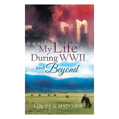 "My Life During WWII and Beyond" - "" ("Hatcher Louise N.")