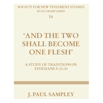 "And the Two Shall Become One Flesh: A Study of Traditions in Ephesians 5:21-33" - "" ("Sampley 