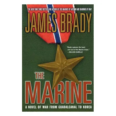 "The Marine: A Novel of War from Guadalcanal to Korea" - "" ("Brady James")