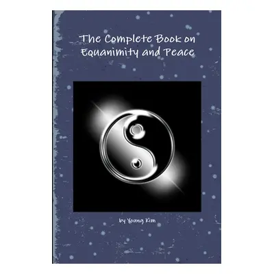 "The Complete Book on Equanimity and Peace" - "" ("Kim Young")