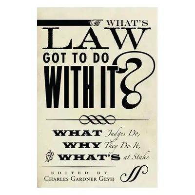 "What's Law Got to Do with It?: What Judges Do, Why They Do It, and What's at Stake" - "" ("Geyh