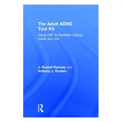 "The Adult ADHD Tool Kit: Using CBT to Facilitate Coping Inside and Out" - "" ("Ramsay J. Russel