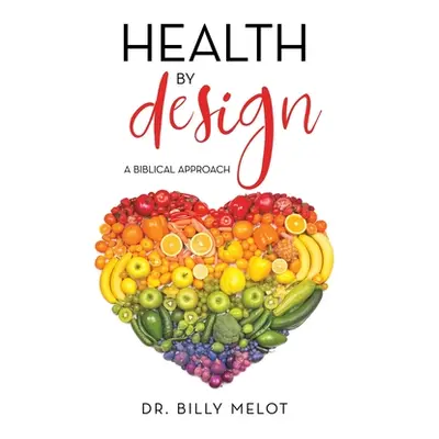 "Health by Design: A Biblical Approach" - "" ("Melot Billy")