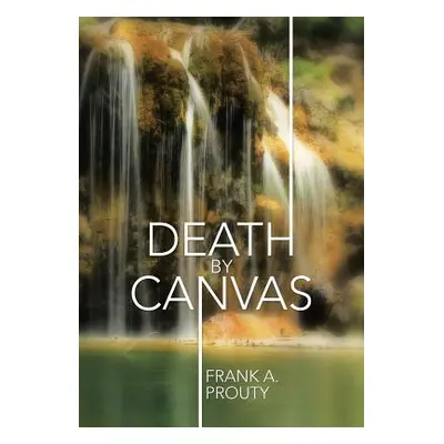 "Death by Canvas" - "" ("Prouty Frank a.")