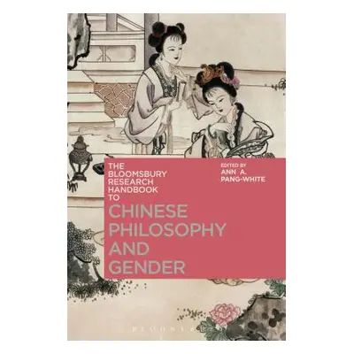 "The Bloomsbury Research Handbook of Chinese Philosophy and Gender" - "" ("Pang-White Ann A.")