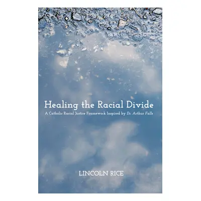 "Healing the Racial Divide" - "" ("Rice Lincoln")