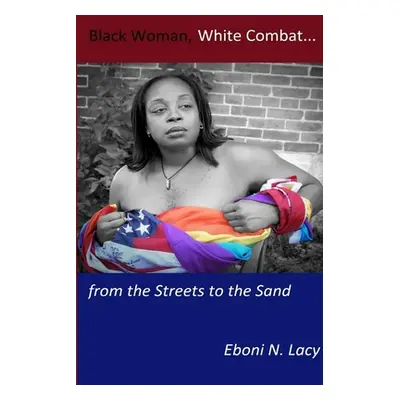 "Black Woman, White Combat...from the Streets to the Sand" - "" ("Lacy Eboni")