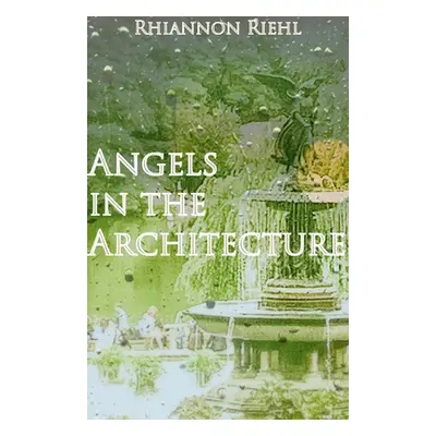 "Angels in the Architecture" - "" ("Riehl Rhiannon")