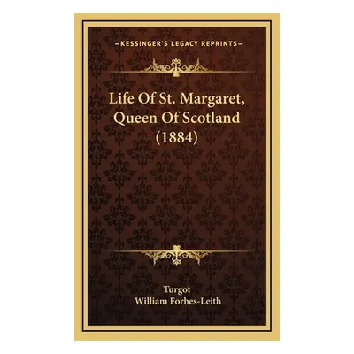 "Life Of St. Margaret, Queen Of Scotland (1884)" - "" ("Turgot")