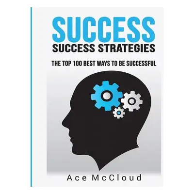 "Success: Success Strategies: The Top 100 Best Ways To Be Successful" - "" ("McCloud Ace")