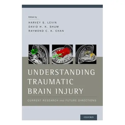 "Understanding Traumatic Brain Injury: Current Research and Future Directions" - "" ("Levin Harv