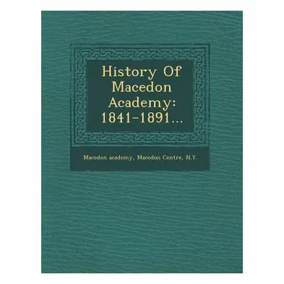 "History of Macedon Academy: 1841-1891..." - "" ("Macedon Academy Macedon Centre N. y.")