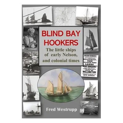 "Blind Bay Hookers: The Little Ships of Early Nelson, and Colonial Times" - "" ("Westrupp Fred")