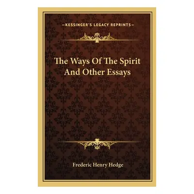 "The Ways Of The Spirit And Other Essays" - "" ("Hedge Frederic Henry")